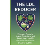 The LDL Reducer: Everyday Foods to Lower Cholesterol and Boost Heart Health