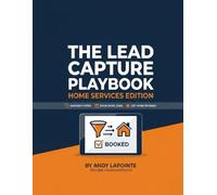 The Lead Capture Playbook: Home Services Edition: Answer Faster. Book More Jobs. Get More Reviews
