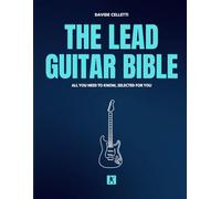 The Lead Guitar Bible: A Complete Guide to Lead Guitar: Scales, Techniques, Improvisation and Soloing