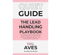 The Lead Handling Playbook: A quiet guide to responding faster, qualifying better, and losing fewer enquiries (Quiet Guides for Estate Agents)
