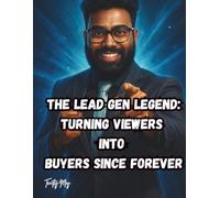 The Lead Legend: Turning Viewers into Buyers Since Forever