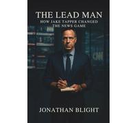 The Lead Man: How Jake Tapper Changed the News Game