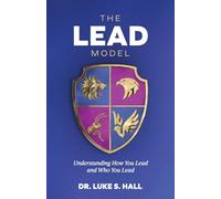 The Lead Model: Understanding How You Lead and Who You Lead