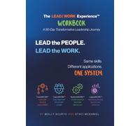 The LEAD | WORK Experience Workbook: A 90-Day Transformative Leadership Journey