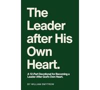 The Leader After His Own Heart: A 12-Part Devotional for Becoming a Leader After God's Own Heart.