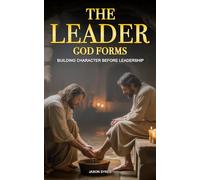 The Leader God Forms: Building Character Before Leadership
