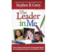 The Leader in Me: How Schools and Parents Around the World Are Inspiring Greatness, One Child at a Time