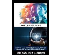 The Leader in Me: How to Lead with Your Heart, rather than Your Head during Uncertainty