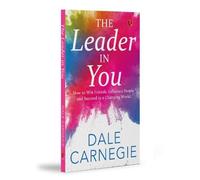 The Leader In You: How to Win Friends, Influence People and Suceed in a Changing World