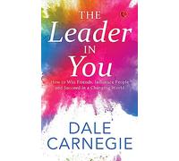 The Leader In You: How to Win Friends, Influence People and Suceed in a Changing World
