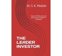THE LEADER INVESTOR: How to Think, Act and Grow Like a Leader in Investing - A Step-by-Step Path to Wealth, Wisdom,Investing mindset,Personal finance,Investment principles of success,money mindset