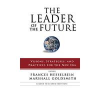 The Leader of the Future 2: Visions, Strategies, and Practices for the New Era: 84 (Frances Hesselbein Leadership Forum)