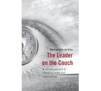 The Leader on the Couch: A Clinical Approach to Changing People and Organizations