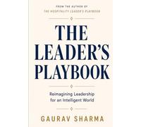 The Leader’s Playbook: Reimagining Leadership for an Intelligent World (The Hospitality Leader's Playbook)