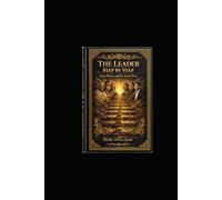 The Leader Step by Step.: From History and Sacred Texts.