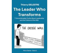 The Leader Who Transforms: 7 Uncomfortable Truths About Leadership and the Culture of the Alibi (MIRROR SERIES - PRODUCT MODE)