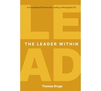 The Leader Within: 14 foundational practices for leading a meaningful life