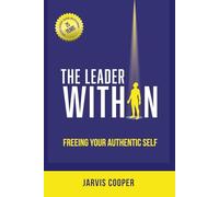 The Leader Within: Freeing Your Authentic Self