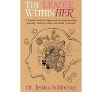 The Leader Within Her: A Counter-Cultural Approach to Understanding Yourself and the Leader You Want to Become