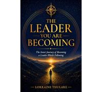 The Leader You Are Becoming: The Inner Journey of Becoming a Leader Worth Following