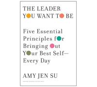 The Leader You Want to Be: Five Essential Principles for Bringing Out Your Best Self--Every Day