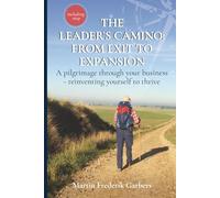The Leader's Camino: From Exit to Expansion: A Pilgrimage Through Your Own Business reinventing Yourself to Thrive