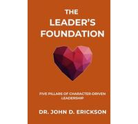 The Leader's Foundation: Five Pillars of Character-Driven Leadership