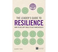 The Leaders Guide to Resilience (Book): How to Use Soft Skills to Get Hard Results