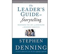 The Leader's Guide to Storytelling: Mastering the Art and Discipline of Business Narrative, Revised and Updated: 379 (Jossey-Bass Leadership Series)