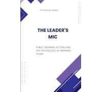 The Leader's Mic, Public Speaking, Action, and the Psychology of Inspiring Teams