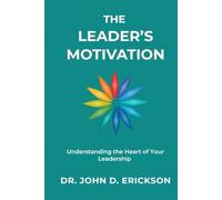 The Leader's Motivation: Understanding the Heart of Your Leadership