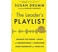 The Leader's Playlist: Unleash the Power of Music and Neuroscience to Transform Your Leadership and Your Life