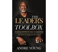 The Leader's Toolbox: Tools to EVOLVE your Leadership ... and that of those you're leading