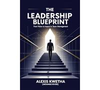 The Leadership Blueprint: From Vision to Impact in Team Management