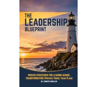 The Leadership Blueprint: Proven Strategies for Leading School Transformation: Proven Strategies for Building School Culture, Strengthening Leadership, and Driving Lasting Educational Change