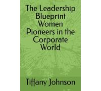 The Leadership Blueprint Women Pioneers in the Corporate World