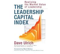 The Leadership Capital Index: Realizing the Market Value of Leadership (UK PROFESSIONAL BUSINESS Management / Business)