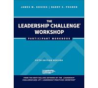 The Leadership Challenge Workshop: Participant Workbook, Revised (J-B Leadership Challenge: Kouzes/Posner)