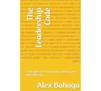 The Leadership Code: 33 Principles That Shape Vision, Strategy, and Human Mastery