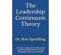 The Leadership Continuum Theory: A Proven Framework for Measuring Leadership Effectiveness Through Employee Performance Patterns