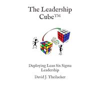 The Leadership Cube™: Deploying Lean Six Sigma Leadership (The Leadership Cube™ Series)