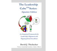 The Leadership Cube™ Series: Signature Edition: An Integrated Framework for Leadership Alignment and Organizational Excellence