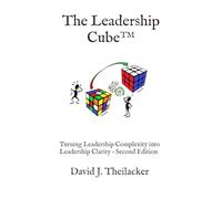 The Leadership Cube™: Turning Leadership Complexity into Leadership Clarity - Second Edition (The Leadership Cube™ Series)