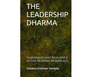 THE LEADERSHIP DHARMA: Leadership and Resilience in the Modern Workplace