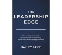 The Leadership Edge: How to Build Ownership, Innovation, and Accountability Across Every Level of Your Organization: 1 (The Edge Series™: A 5-Part ... Innovation, and Operational Excellence)