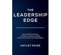 The Leadership Edge: How to Build Ownership, Innovation, and Accountability Across Every Level of Your Organization (The Edge Series(tm) a 5-Part ... Innovation, and Operational Excellence)