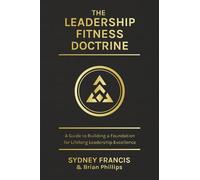 The Leadership Fitness Doctrine: A Guide to Building a Foundation for Lifelong Leadership Excellence