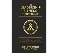The Leadership Fitness Doctrine: A Guide to Building a Foundation for Lifelong Leadership Excellence
