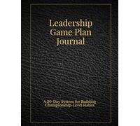 The Leadership Gameplan Journal: A 30-Day System for Building Championship-Level Habits