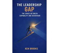 The Leadership Gap: The Space Between Capability and Behaviour